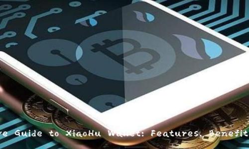 Comprehensive Guide to XiaoHu Wallet: Features, Benefits, and Usage